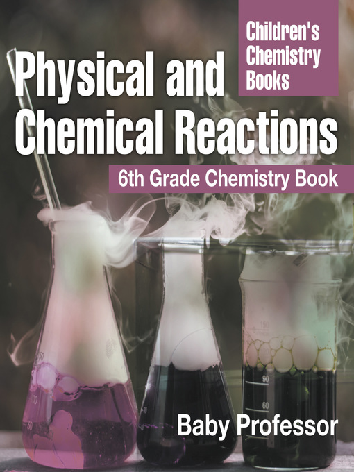 Title details for Physical and Chemical Reactions --6th Grade Chemistry Book--Children's Chemistry Books by Baby Professor - Available